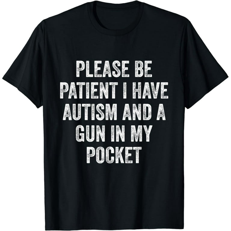 Please Be Patient I Have Autism T-Shirt