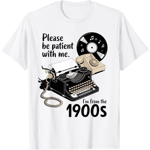 Laugh Riddle Please Be Patient I'm From The 1900s Joke Gift Casual Look For Everyday ...
