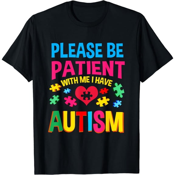 Please Be Patient With Me I Have Autism For Autism Awareness T-Shirt