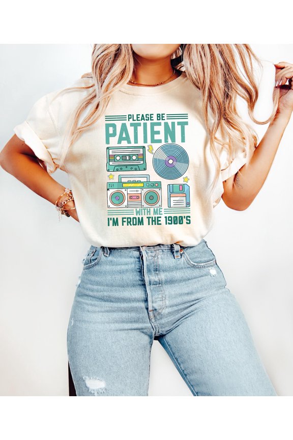 Please Be Patient With Me I'M From The 1900'S 1900'S Graphic Tee Top Retro Millennial Tshirt Relatable Apparel T-Shirt