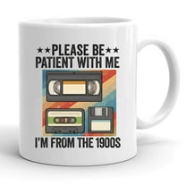 Please Be Patient With Me I'm From The 1900s Gift Ceramic Mug 11oz (White;11oz)