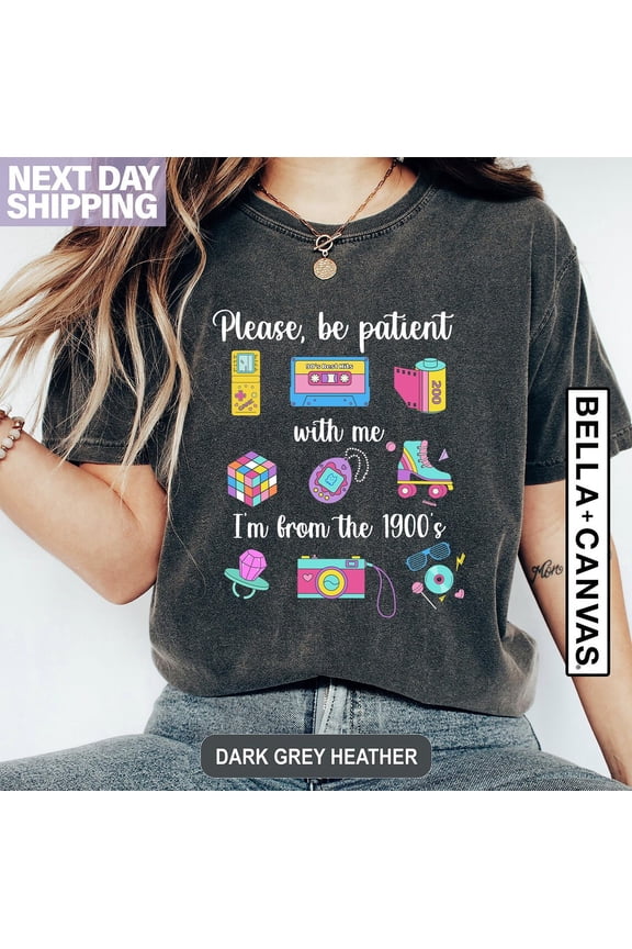 Please Be Patient With Me I'm From The 1900s Shirt, Retro 90's Shirt, Shirt, Mom, Retro 1900 Shirt, Her Tshirt All Size S-5XL