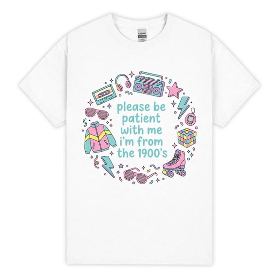 Please Be Patient With Me Im From The 1900s Funny Millennial T Shirt Retro 90s Graphic Tee