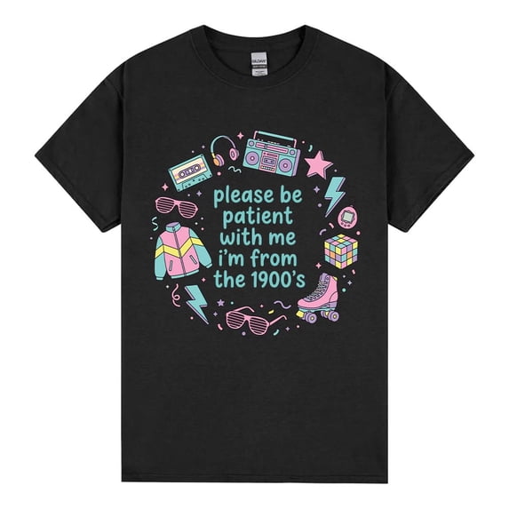 Please Be Patient With Me Im From The 1900s Funny Millennial T Shirt Retro 90s Graphic Tee