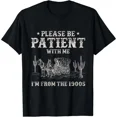 thumbnail image 1 of Please Be Patient with Me I'm from The 1900s Humorous Saying T-Shirt, 1 of 5