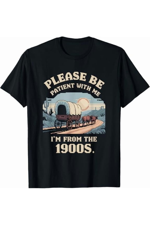 Please Be Patient with Me I'm from The 1900s Vintage Funny Quote T-Shirt Sarcastic Graphic Shirt for Men Women