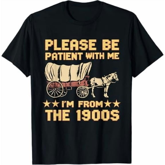 Please Be Patient with Me I'm from The 1900s Vintage Funny Quote T-Shirt Sarcastic Graphic Shirt for Men Women