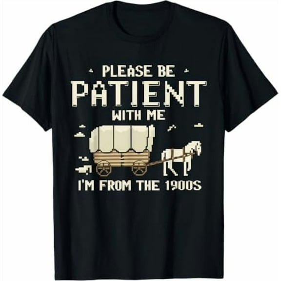 Please Be Patient with Me I'm from The 1900s Vintage Funny Quote T-Shirt Sarcastic Graphic Shirt for Men Women