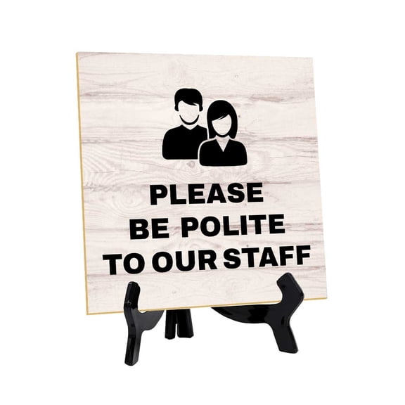 Please Be Polite to Our Staff 5"x 5" Square Table Sign With Acrylic Easel | Customer Service Reminders Table Signs