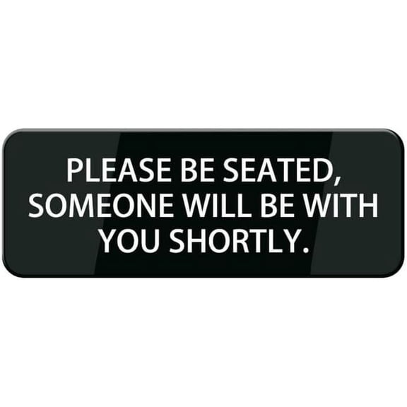 Please Be Seated Someone Will Be With You Shortly Sign, 10"X3" Acrylic Warning Sign, Door Wall Labels Sign For Offices Businesses House Home
