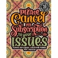 thumbnail image 1 of Please Cancel My Subscription To Your Issues : Funny Sarcastic Coloring pages For Adults: Humorous Colouring Gift For Sarcasm Addicts, Sassy Sayings & Geometric Patterns for Stress Relief & Relaxation (Paperback), 1 of 1