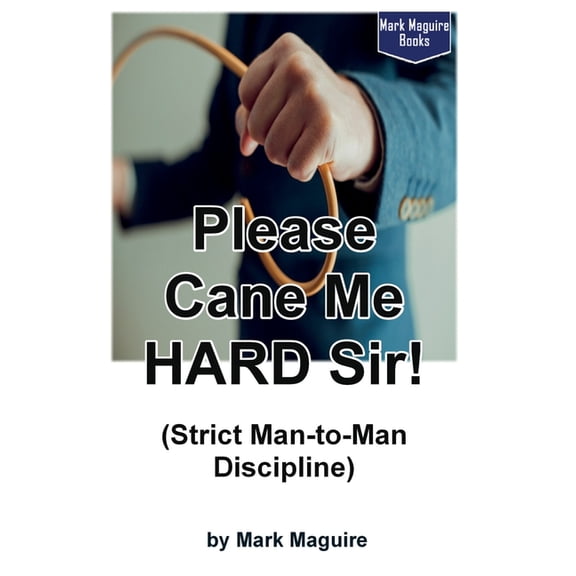 Please Cane Me HARD Sir! (Strict Man-to-Man Discipline), (Paperback)