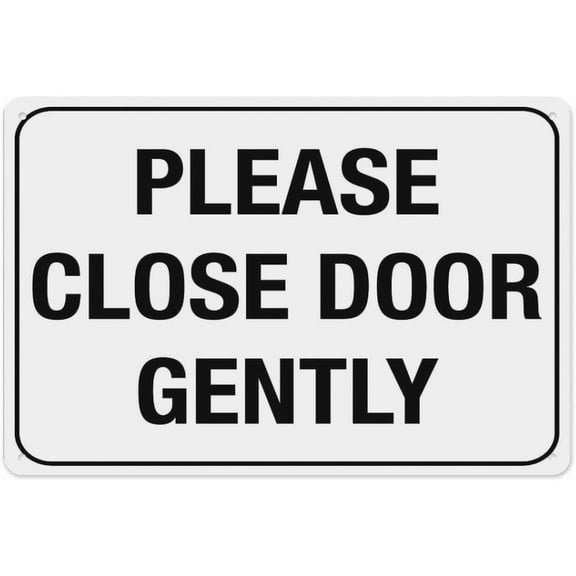 Please Close Door Gently Sign 8"x12", Aluminum Tin Warning Signs for Home Outdoor Garden, Weatherproof Etiquette Sign for Building