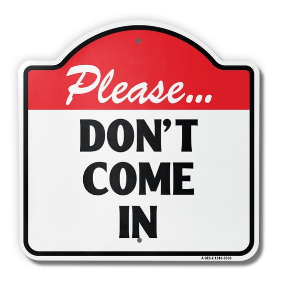 Please Don't Come In 18" X 18" Heavy-Gauge Aluminum Architectural Sign | SignMission Designer Warning Do Not Enter Metal Novelty Gift Funny Joke Gag Road Garage