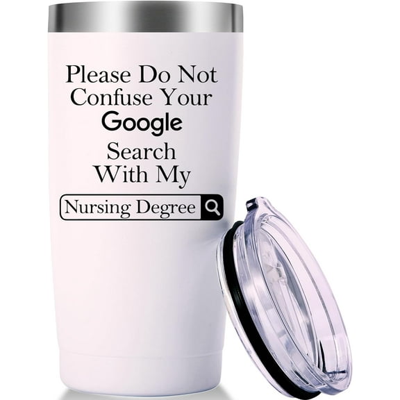 Please Do Not Confuse Your Google Search With My Nursing Degree Mug.Nurse Week,Nurse Practitioner,Nurse Appreciation,Nursing School Graduation Gifts.Nurse Gifts Tumbler.(20oz White)