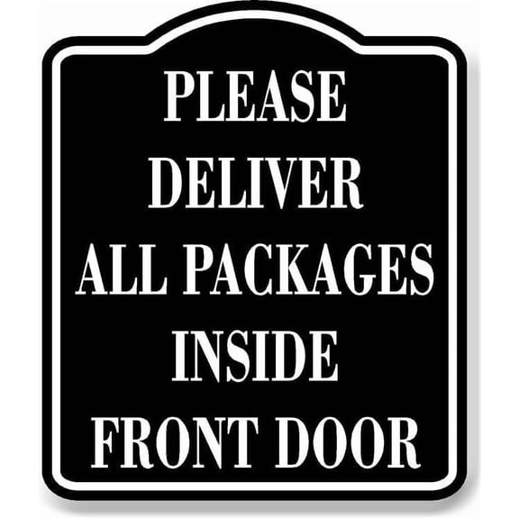 Please Deliver All Packages Inside Front Door BLACK Aluminum Composite Sign, 15"x18"