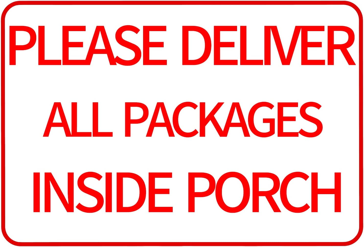 Please Deliver All Packages Inside Porch - Delivery Sign Indoor Outdoor ...