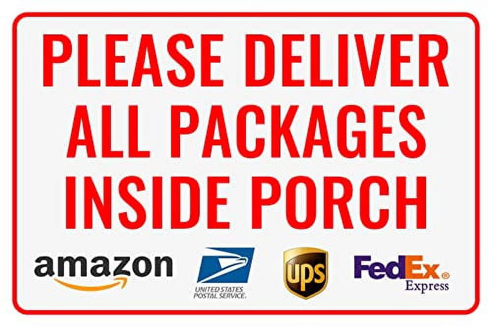 Please Deliver All Packages Inside Porch Delivery Sign for Outdoor Use 12" * 8" (151)
