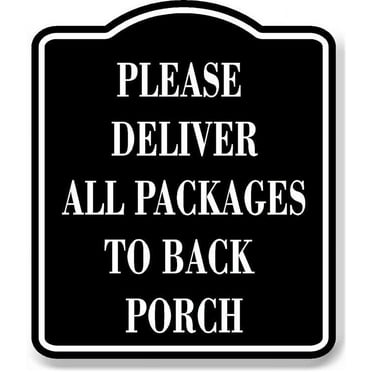 Please Deliver All Packages To Back Porch BLACK Aluminum Composite Sign