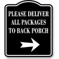 thumbnail image 1 of Please Deliver All Packages To Back Porch Right BLACK Aluminum Composite Sign 15''x18'', 1 of 9