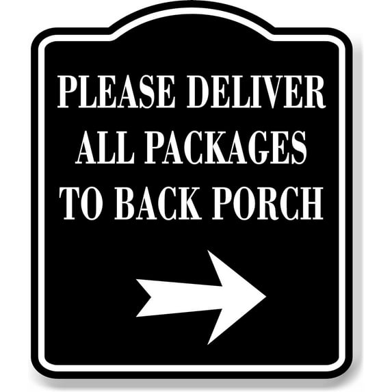 Please Deliver All Packages To Back Porch Right BLACK Aluminum Composite Sign 15''x18''