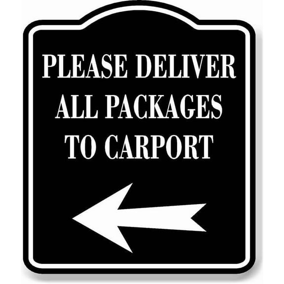 Please Deliver All Packages To Carport Left BLACK Aluminum Composite Sign, 20"24"