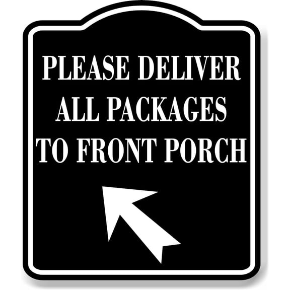 Please Deliver All Packages To Front Porch Up Left BLACK Aluminum Composite Sign 15''x18''