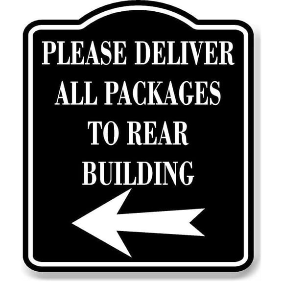 Please Deliver All Packages To Rear Building Left BLACK Aluminum Composite Sign, 15"x18"