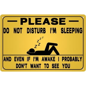 Please Do Not Disturb I'm Sleeping Tin Sign And Even If I'm Awake i Probably Don't Want To See You Funny Humorous Metal Signs Poster For Bedroom Yard Home Gate Club Bar Pub8x12 Inches