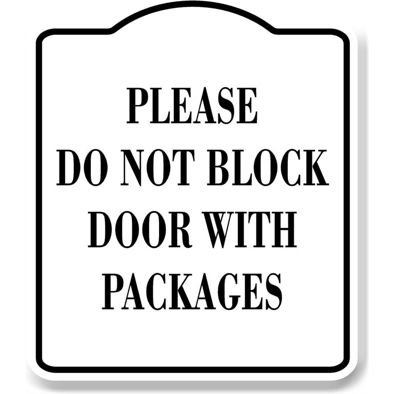 "Please Don't Block Door With Packages" Sign - 8.5x10 Inch Aluminum Composite, Indoor/Outdoor