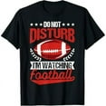 thumbnail image 1 of Please Do Not Disturb I'm Watching Football Funny Gift T-Shirt, 1 of 7
