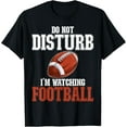 thumbnail image 1 of Please Do Not Disturb I'm Watching Football Funny T-Shirt, 1 of 6