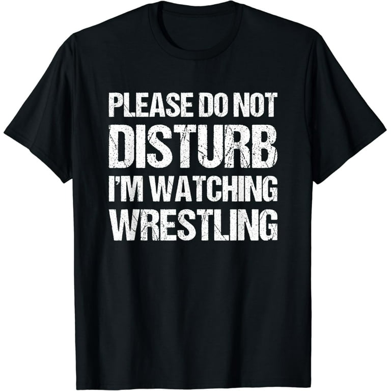 Please Do Not Disturb Im Watching Wrestling Funny Wrestling T