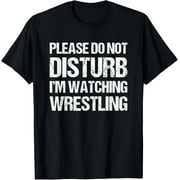 Please Do Not Disturb Im Watching Wrestling Funny Wrestling T-Shirt men and women can wear, black, white, gifts