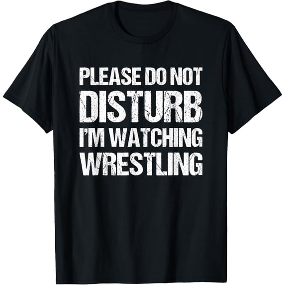 Please Do Not Disturb Im Watching Wrestling Funny Wrestling T-Shirt men and women can wear, black, white, gifts