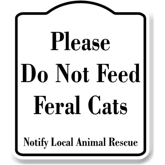 Please Do Not Feed Feral Cats Notify Animal Rescue WB Aluminum Composite Sign 20''x24''