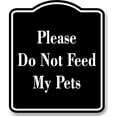 thumbnail image 1 of Please Do Not Feed My Pets BLACK Aluminum Composite Sign, 20"x24", 1 of 9
