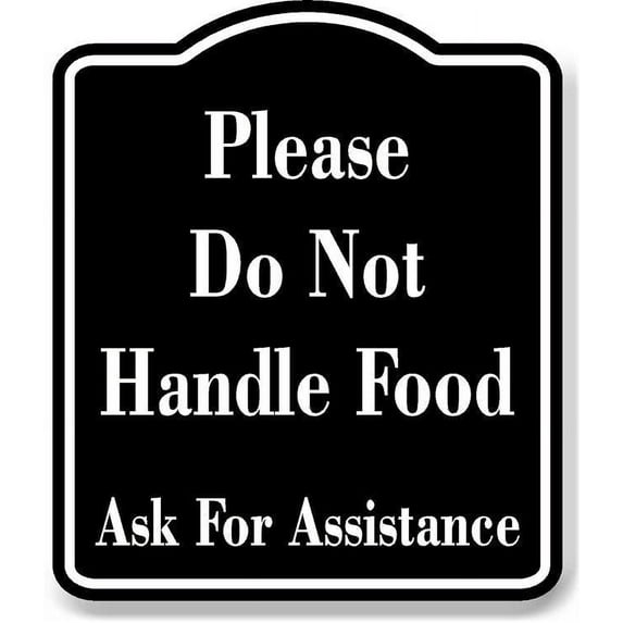 Please Do Not Handle Food Ask For Assistance BLACK Aluminum Composite Sign, 8.5"x10"