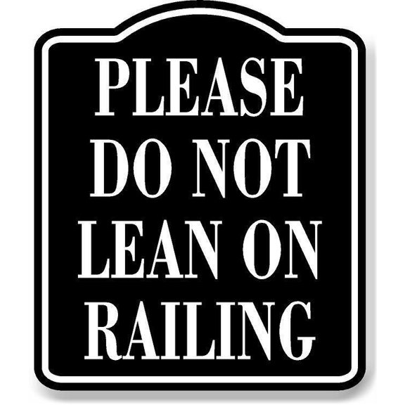Please Do Not Lean On Railing BLACK Aluminum Composite Sign, 20"24"