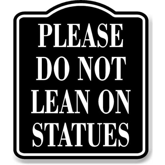 Please Do Not Lean On Statues BLACK Aluminum Composite Sign, 8.5"x10"