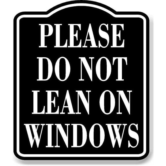 Please Do Not Lean On Windows BLACK Aluminum Composite Sign, 8.5"x10"