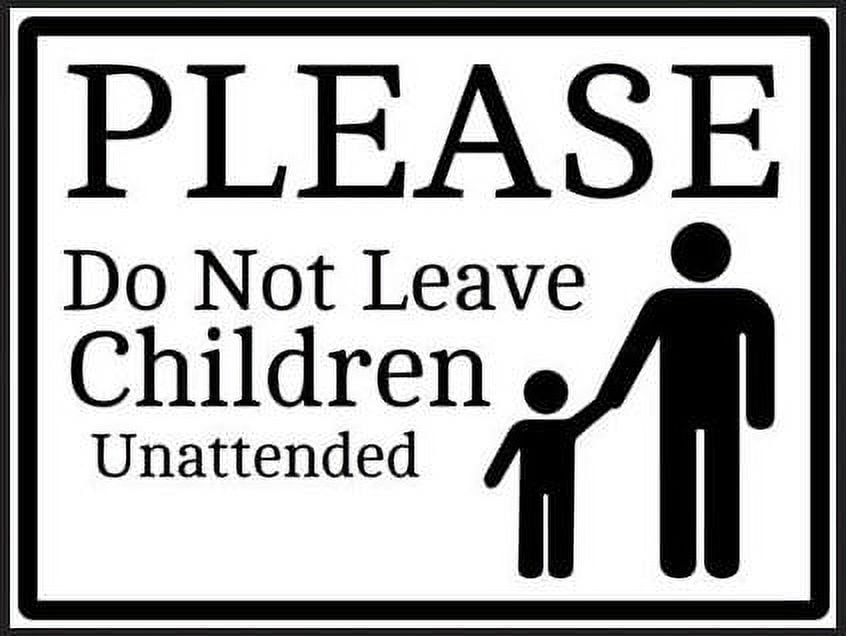 Please Do Not Leave Children Unattended Sign 7" x 5"