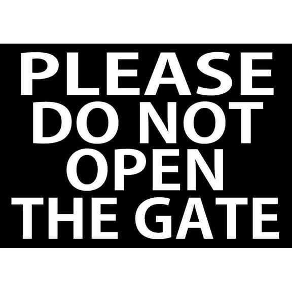 Please Do Not Open The Gate Metal Sign 8x12 inches