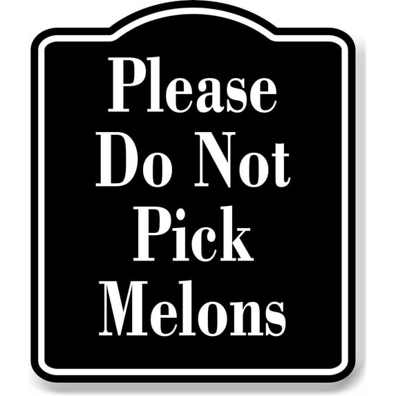 Please Do Not Pick Melons BLACK Aluminum Composite Sign, 20"x24"