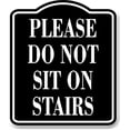 thumbnail image 1 of Please Do Not Sit On Stairs BLACK Aluminum Composite Sign, 8.5"x10", 1 of 5