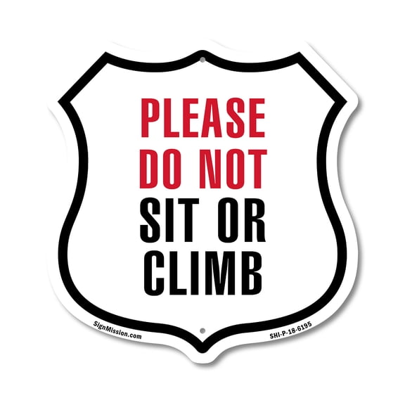 Please Do Not Sit Or Climb 12 inch X 12 inch Shield-Shaped Rust-Free Aluminum Metal Sign Weather Resistant Made in the USA