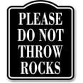 thumbnail image 1 of Please Do Not Throw Rocks BLACK Aluminum Composite Sign, 15"x18", 1 of 2