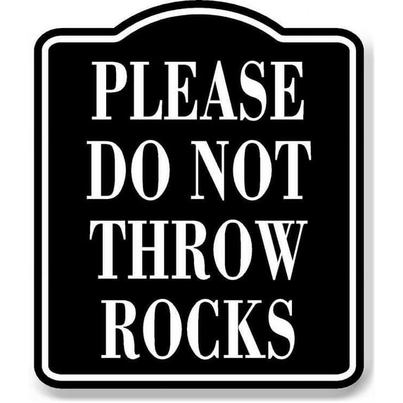 Please Do Not Throw Rocks BLACK Aluminum Composite Sign, 15"x18"