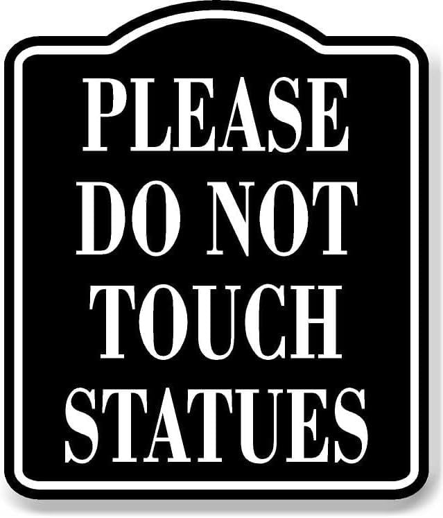 Please Do Not Touch Statues BLACK Aluminum Composite Sign, 15"x18 ...
