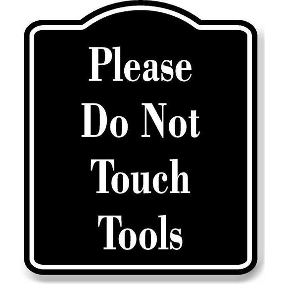 Please Do Not Touch Tools BLACK Aluminum Composite Sign, 8.5"x10"